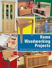 Home Woodworking Projects : Beautiful and Functional Items for Ev