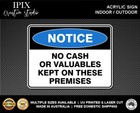 NO CASH OR VALUABLES KEPT ON THESE PREMESIS - NOTICE - ACRYLIC SIGN | HEALTH & S