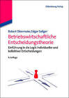 Betriebswirtschaftliche Entscheidungstheorie: Einfuhrung in Die Logik Individueller Und Kollektiver Entscheidungen by Robert Obermaier, Edgar Saliger (Paperback / softback, 2014)