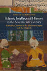 Islamic Intellectual History in the Seventeenth Century: Scholarly Currents in the Ottoman Empire and the Maghreb by Khaled El-Rouayheb (Hardback, 2015)