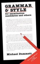 Grammar and Style: For Examination Candidates and Others by Dummett, Michael