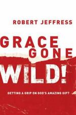 Grace Gone Wild!: Getting a Grip on God'- 1578565219, Robert Jeffress, paperback