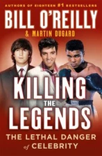 Killing the Legends: The Lethal Danger of Celebrity (Bill O'Reilly's Killing Se