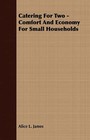 Catering For Two - Comfort And Economy For Small Households by Alice L. James (Paperback, 2007)