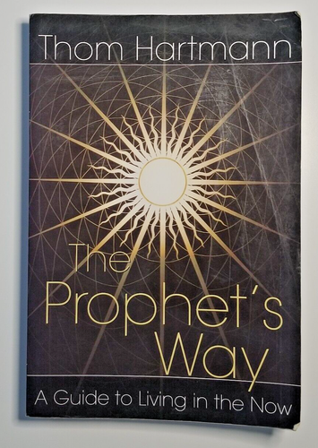 The Prophet's Way A Guide to Living in the Now by Thom Hartmann Paperback - Picture 1 of 5