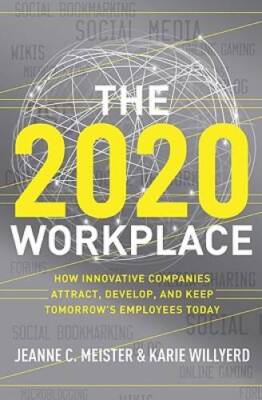 The 2020 Workplace: How Innovative Companies Attract, Develop, and K - VERY GOOD