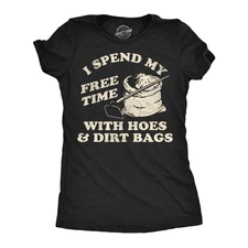 Womens Funny T Shirts I Spend My Free Time With Hoes and Dirt Bags Sarcastic
