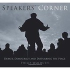 Speakers' Corner: Debate, Democracy and Disturbing the Peace by Philip Wolmuth (Paperback, 2015)