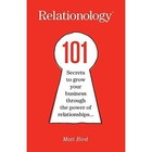 Relationology: 101 Secrets to grow your business through the power of relationships by Matt Bird (Paperback, 2014)