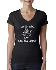 Sometimes I Talk To Myself Then We Both Laugh Humor Women Junior Fit V-Neck Tee