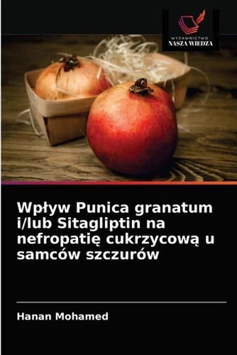 Wplyw Punica granatum i/lub Sitagliptin na nefropati cukrzycow u samcw szczurw b