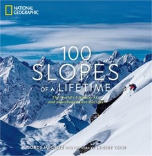 100 Slopes of a Lifetime: The World's Ultimate Ski and Snowboard Destinations (H
