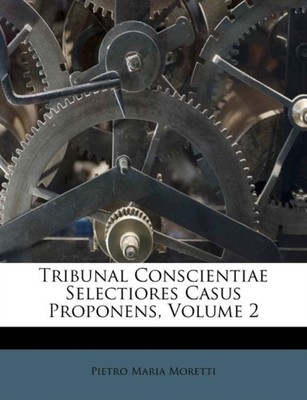 Moretti - Tribunal Conscientiae Selectiores Casus Proponens Volume 2  - X555z