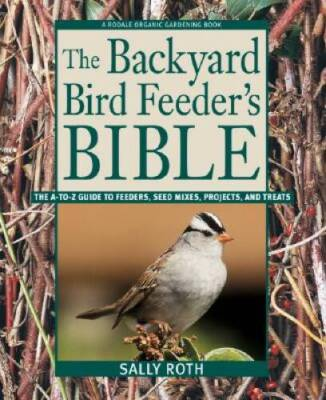 #ad The Backyard Bird Feeder#x27;s Bible: The A to Z Guide To Feeders Seed VERY GOOD $4.78