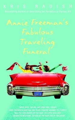 Annie Freeman's Fabulous Traveling Funeral: - paperback, Kris Radish, 0553382640