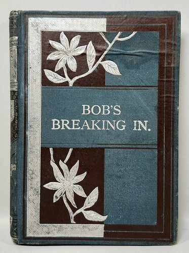 Antique BOB'S BREAKING IN Hardcover By Elenor Putnam 1880 D. Lothrop & Company - Picture 1 of 12