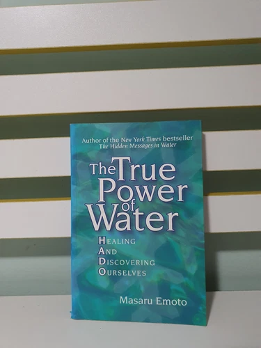 The True Power of Water: Healing and Discovering Ourselves by Masaru Emoto