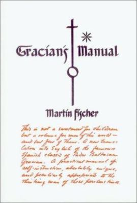 Gracian's Manual: A Truth-Telling Manual & the Art of Worldly Wisdom, Martin Fis