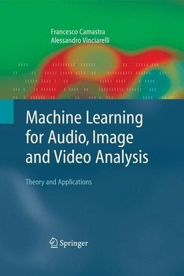 Machine Learning for Audio, Image and Video Analysis: Theory and Applications. (
