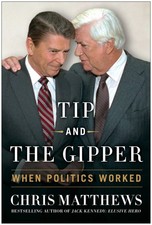 Tip and the Gipper: When Politics Worked by Matthews