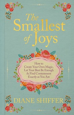 The Smallest of Joys How to Create Your Own Magic Let Your Best Be Enough & Find