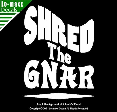 Shred The Gnar Whitewater Snowboarding Skateboarding Surfing Die Cut Vinyl Decal - Picture 18 of 20