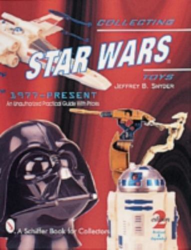 SAMMELN STAR WARS SPIELZEUG 1977-HEUTE: EIN NICHT AUTORISIERTES von Jeffrey B. Snyder - Bild 1 von 1