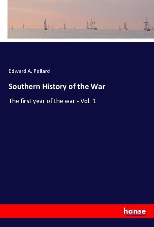Thumbnail - Southern History Of The War The First Year Of The War - Vol. 1 Edward
