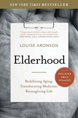 Elderhood: Redefining Aging, Transforming Medicine, Reimagining Life - GOOD