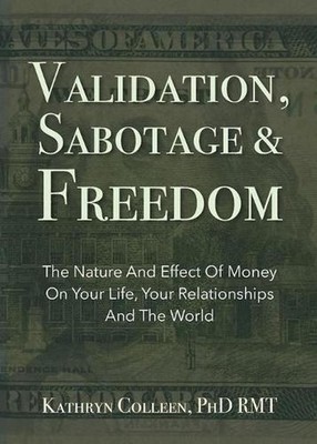 Validation, Sabotage And Freedom: The Nature And Effect Of Money On Your Life, Y