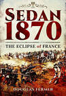Sedan 1870: The Eclipse of France by Douglas Fermer (Paperback, 2015)