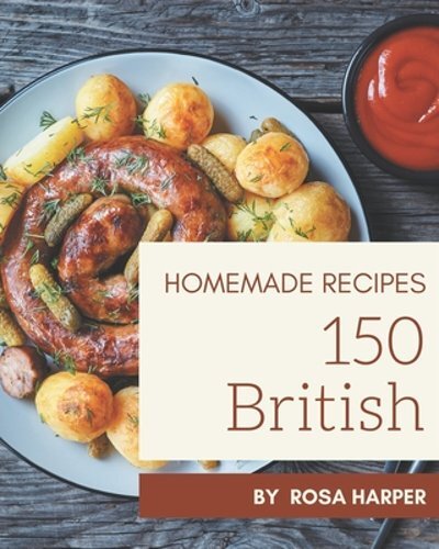 150 Homemade British Recipes: A Must-have British Cookbook for Everyone: New - Bild 1 von 1