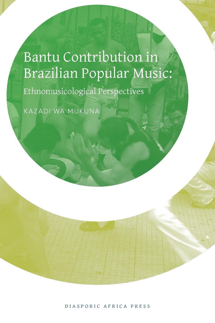 Bantu Contribution In Brazilian Popular Music | Kazadi Wa Mukuna |