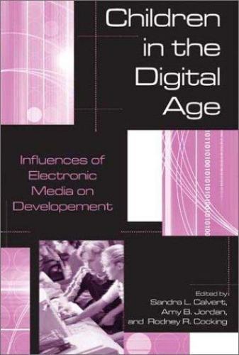 Children in the Digital Age: Influences of Electronic Media on Developement by Children in the Digital Age: Influences of Electronic Media on Developement by