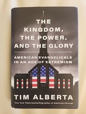 Kingdom, the Power, and the Glory : American Evangelicals, Tim Alberta hardcover