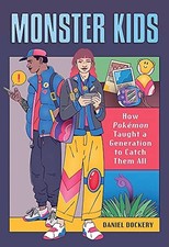 Monster Kids: How Pokémon Taught a ..., Dockery, Daniel