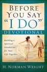 Before You Say I Do Devotional: Building a Spiritual Foundation for Your Life Together by H. Norman Wright (Paperback, 2015)