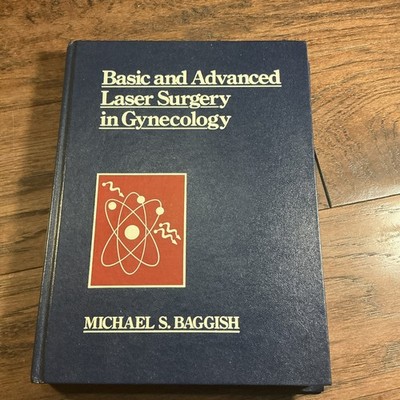 Basic and Advanced Laser Surgery in Gynecology by Michael Baggish (1985,...