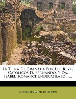 Leandro Fern Ndez De - La Toma de Granada Por Los Reyes Catolicos D.  - T9000z