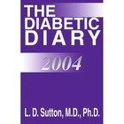 The Diabetic Diary 2004 M D Sutton iUniverse Paperback / Softback 9780595298754