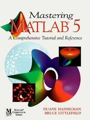 Mastering MATLAB 5: A Comprehensive Tutorial and Reference (MATLAB Curriculum Se