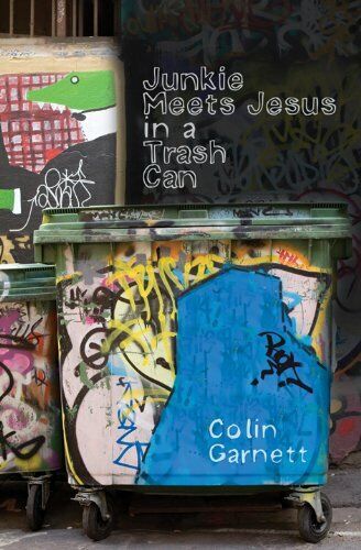Junkie Meets Jesus in a Trush Can, Colin Garnett, Used; Good Book - Picture 1 of 1