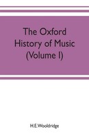 H. E. Wooldridge | The Oxford History Of Music (Volume I) The Polyphonic...