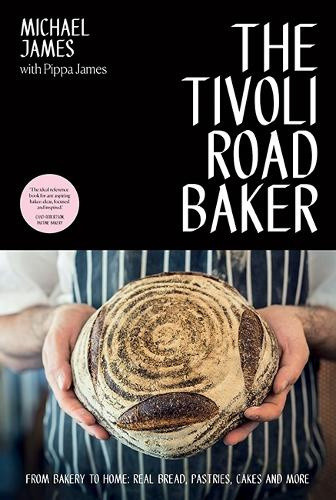 The Tivoli Road Baker: From Bakery to Home: Real Bread, Pastries, Cakes and More - Picture 1 of 2