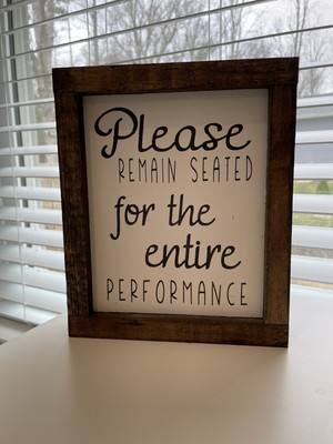 Please Remain Seated For The Entire Performance Bathroom Signs