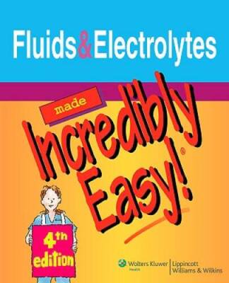 Fluids and Electrolytes Made Incredibly Easy! (Incredibly Easy! SeriesÂ ) - GOOD