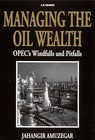 Managing the Oil Wealth: OPEC's Windfalls and Pitfalls by Jahangir Amuzegar (Hardback, 2001)