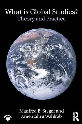 What Is Global Studies? Theory & Practice Manfred Steger (u. a.) Taschenbuch