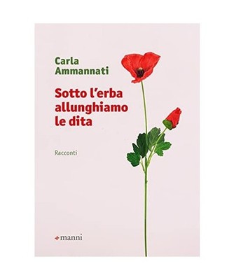 Sotto l'erba allunghiamo le dita, Ammannati, Carla