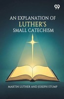 Martin Stump Joseph Luther | An Explanation Of Luther's Small Catechism | Buch